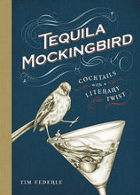 Load image into Gallery viewer, Tequila Mockingbird: Cocktails with a Literary Twist
