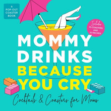 Load image into Gallery viewer, Mommy Drinks Because You Cry: Cocktails and Coasters for Moms
