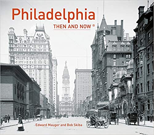 Philadelphia: Then and Now