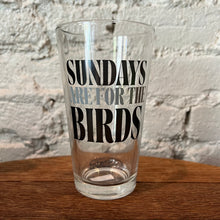 Load image into Gallery viewer, Sundays Are For The Birds Pint Glass - FINAL SALE
